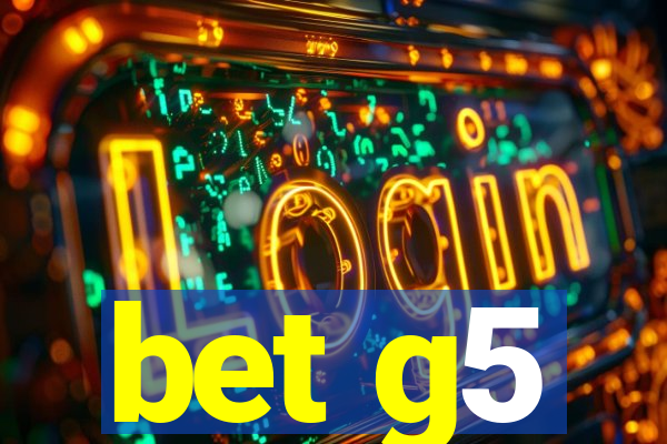 bet g5